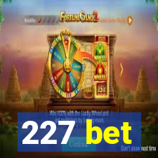 227 bet